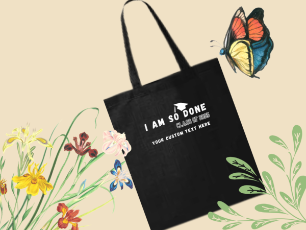 "Customizable Class of 2025 Tote Bag – 'I Am So Done' | Personalize Yours Today! Free Shipping!" - Image 2