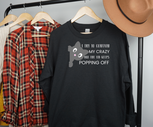 Funny Cat Sweatshirt - I Try to Contain My Crazy But the Lid Keeps Popping Off - Cat Lover Gift Crewneck