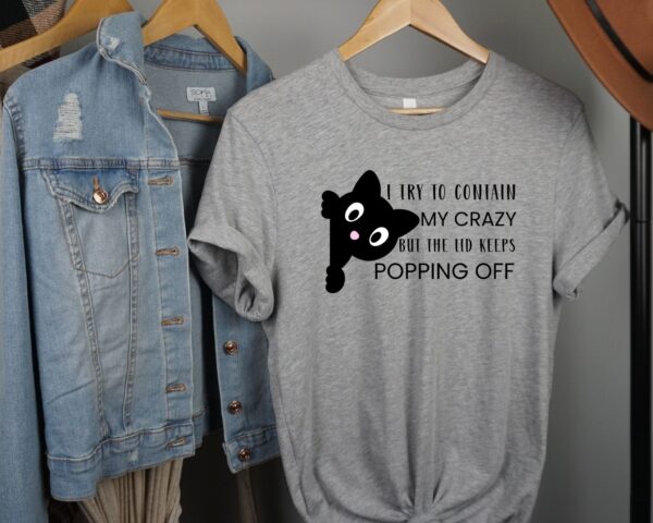 Funny Cat T-Shirt  “I Try to Contain My Crazy But the Lid Keeps Popping Off” Cute Graphic Tee for Cat Lovers, Humor Gift - Image 3