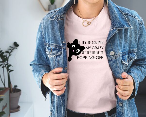 Funny Cat T-Shirt  “I Try to Contain My Crazy But the Lid Keeps Popping Off” Cute Graphic Tee for Cat Lovers, Humor Gift - Image 4