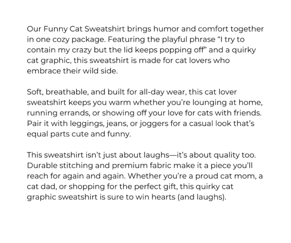 Funny Cat Sweatshirt | “I Try to Contain My Crazy But the Lid Keeps Popping Off” | Cozy Unisex Cat Lover Gift - Image 9