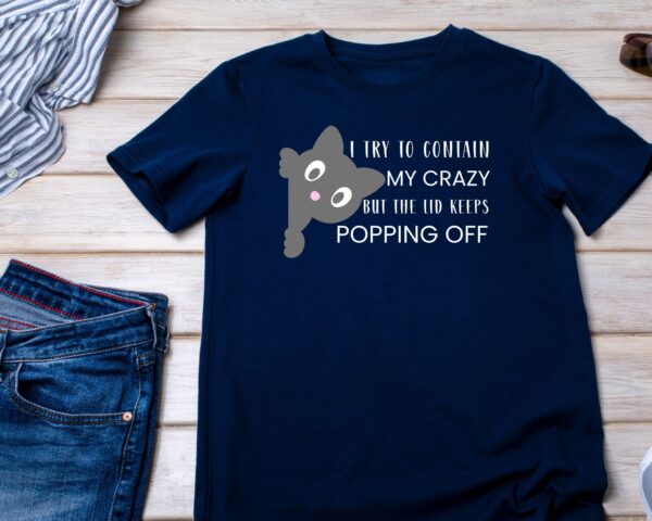 Funny Cat T-Shirt  “I Try to Contain My Crazy But the Lid Keeps Popping Off” Cute Graphic Tee for Cat Lovers, Humor Gift - Image 6