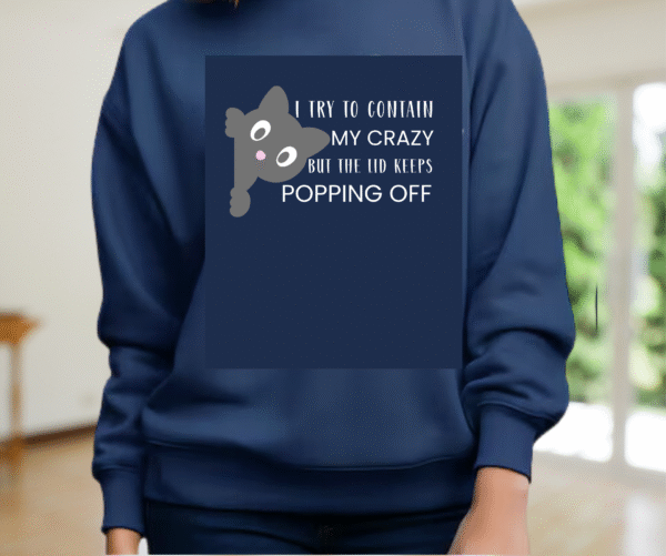 Funny Cat Sweatshirt | “I Try to Contain My Crazy But the Lid Keeps Popping Off” | Cozy Unisex Cat Lover Gift - Image 6