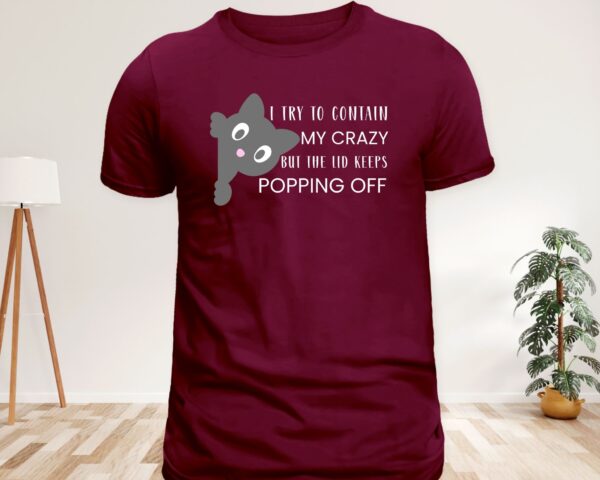 Funny Cat T-Shirt  “I Try to Contain My Crazy But the Lid Keeps Popping Off” Cute Graphic Tee for Cat Lovers, Humor Gift - Image 7