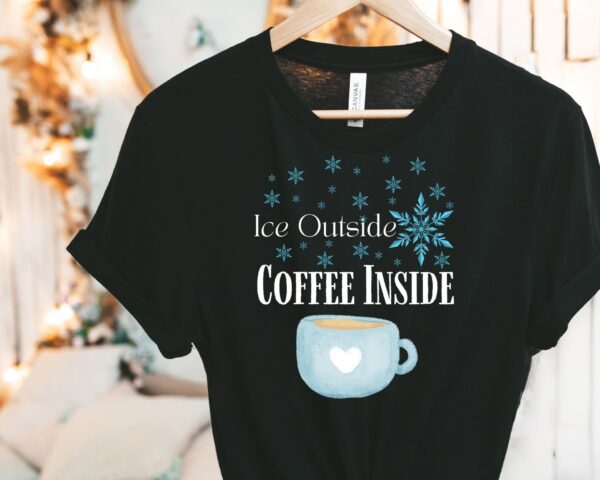 Coffee Lover T-Shirt – Ice Outside Coffee Inside Winter Graphic Tee