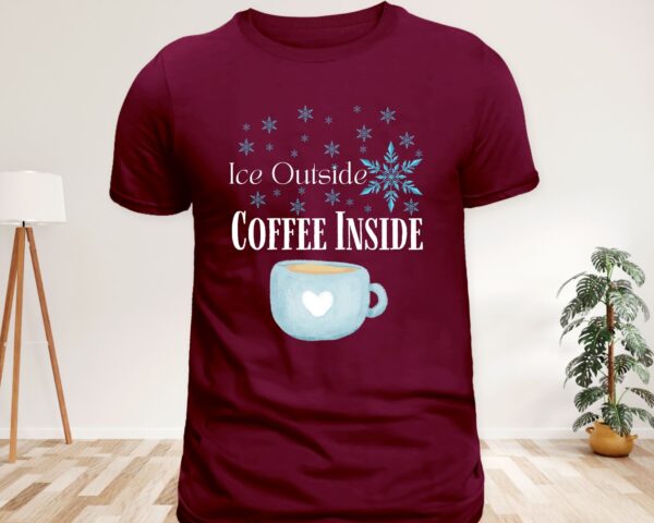 Coffee Lover T-Shirt – Ice Outside Coffee Inside Winter Graphic Tee - Image 7