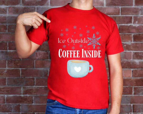 Coffee Lover T-Shirt – Ice Outside Coffee Inside Winter Graphic Tee - Image 6