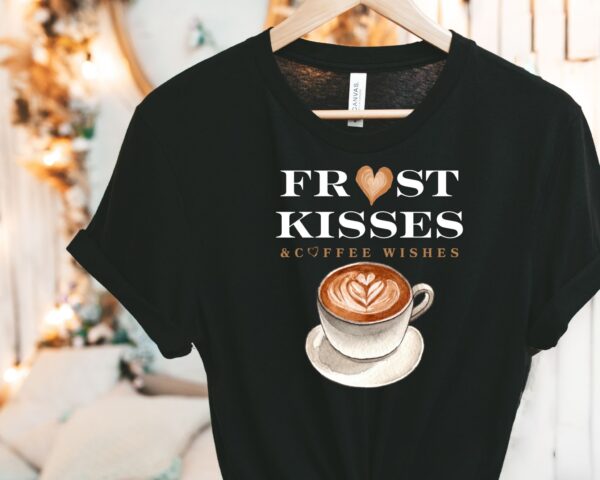 Frost Kisses & Coffee Wishes T-Shirt | Cozy Coffee Tee