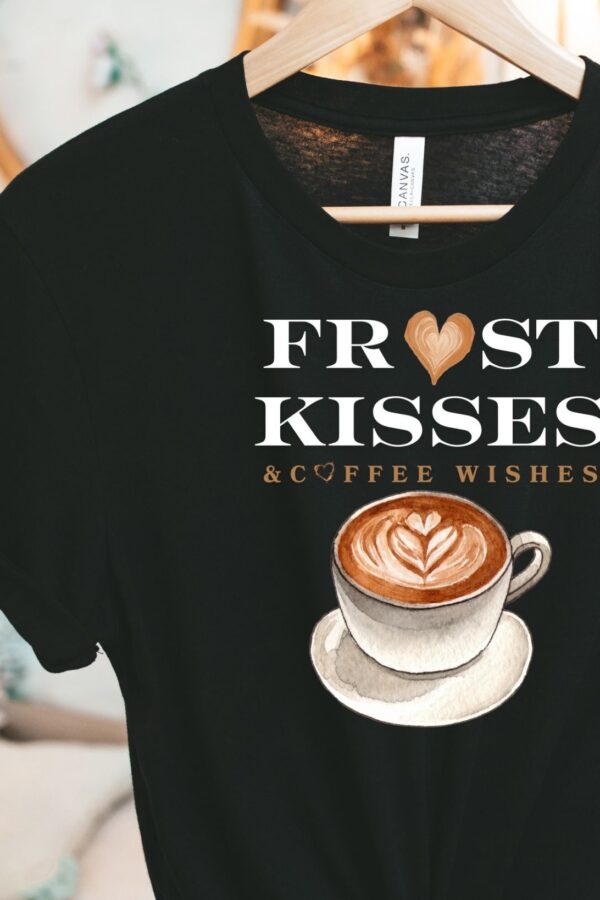Frost Kisses & Coffee Wishes T-Shirt | Cozy Coffee Tee