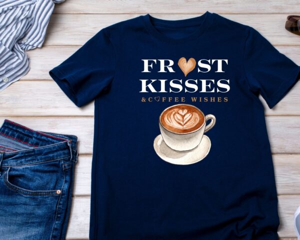 Frost Kisses & Coffee Wishes T-Shirt | Cozy Coffee Tee - Image 7