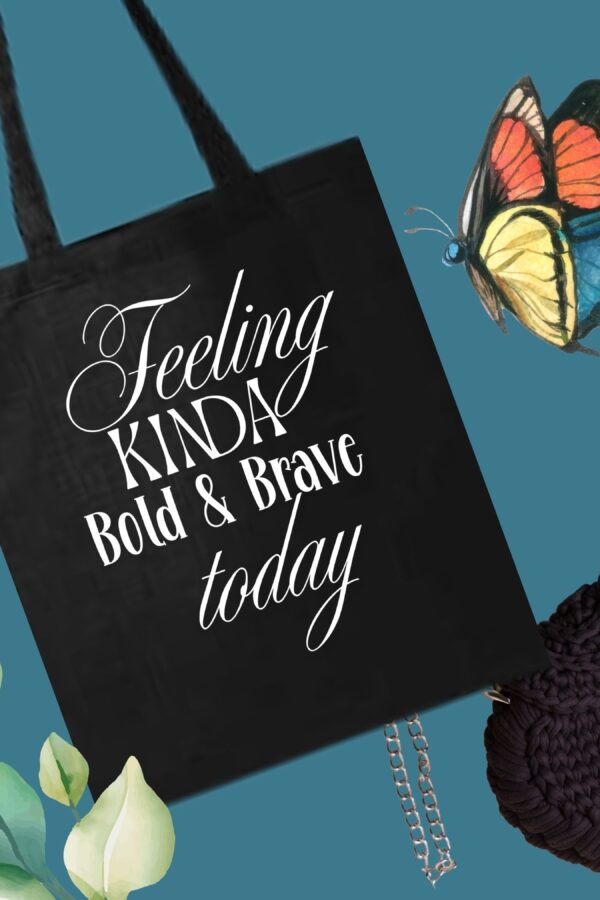 “Feeling Kinda Bold & Brave Today tote bag with inspirational text design for women”